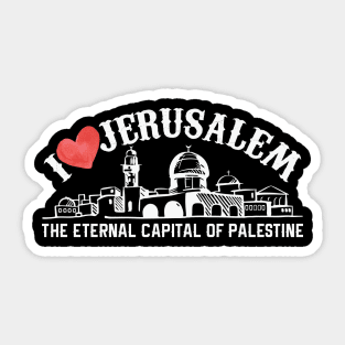 I Love Jerusalem the Eternal Capital of Palestine, Palestinian Arab and International Holy City -wht Sticker